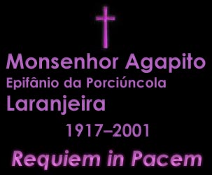 Monsenhor Agapito Epifânio da Porciúncola Laranjeira: 1917-2001. Requiem in Pacem